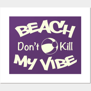 Beach Don't kill my Vibe Posters and Art